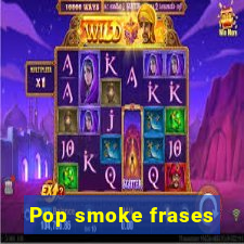 Pop smoke frases